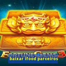 baixar ifood parceiros